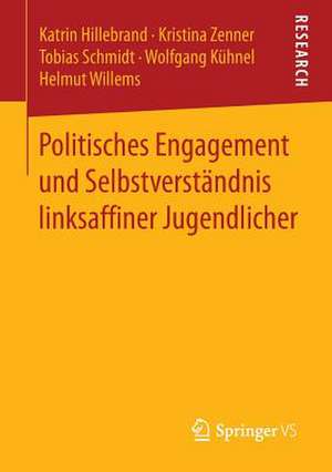 Politisches Engagement und Selbstverständnis linksaffiner Jugendlicher de Katrin Hillebrand