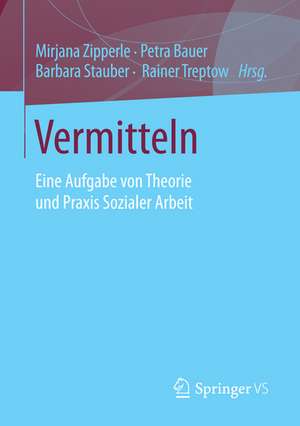 Vermitteln: Eine Aufgabe von Theorie und Praxis Sozialer Arbeit de Mirjana Zipperle