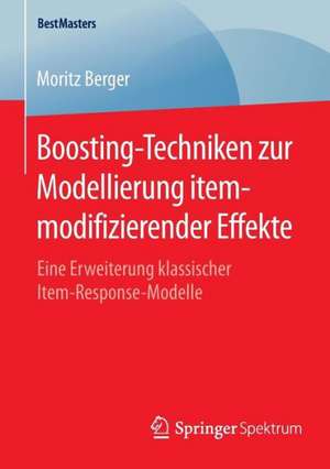 Boosting-Techniken zur Modellierung itemmodifizierender Effekte: Eine Erweiterung klassischer Item-Response-Modelle de Moritz Berger