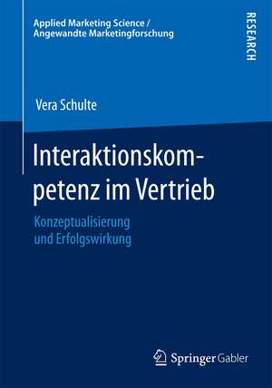 Interaktionskompetenz im Vertrieb: Konzeptualisierung und Erfolgswirkung de Vera Schulte