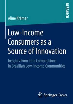 Low-Income Consumers as a Source of Innovation: Insights from Idea Competitions in Brazilian Low-Income Communities de Aline Krämer