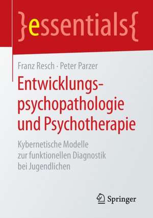 Entwicklungspsychopathologie und Psychotherapie: Kybernetische Modelle zur funktionellen Diagnostik bei Jugendlichen de Franz Resch