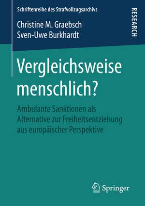 Vergleichsweise menschlich?: Ambulante Sanktionen als Alternative zur Freiheitsentziehung aus europäischer Perspektive de Christine M. Graebsch