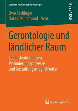 Gerontologie und ländlicher Raum: Lebensbedingungen, Veränderungsprozesse und Gestaltungsmöglichkeiten de Uwe Fachinger