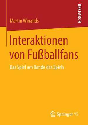 Interaktionen von Fußballfans: Das Spiel am Rande des Spiels de Martin Winands