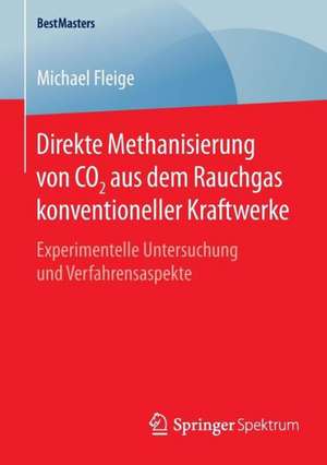 Direkte Methanisierung von CO2 aus dem Rauchgas konventioneller Kraftwerke: Experimentelle Untersuchung und Verfahrensaspekte de Michael Fleige