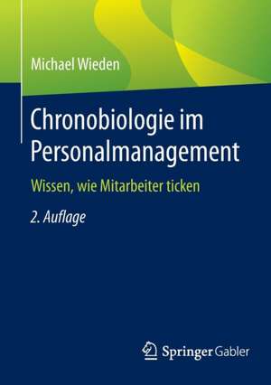 Chronobiologie im Personalmanagement: Wissen, wie Mitarbeiter ticken de Michael Wieden