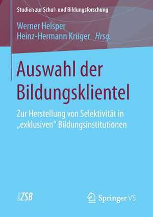 Auswahl der Bildungsklientel: Zur Herstellung von Selektivität in "exklusiven" Bildungsinstitutionen de Werner Helsper