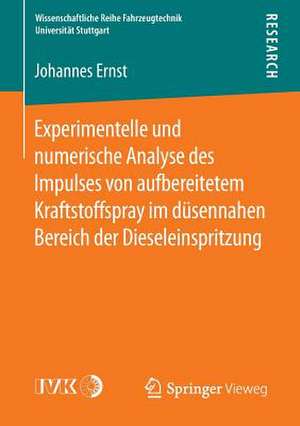 Experimentelle und numerische Analyse des Impulses von aufbereitetem Kraftstoffspray im düsennahen Bereich der Dieseleinspritzung de Johannes Ernst