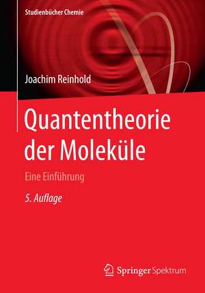 Quantentheorie der Moleküle: Eine Einführung de Joachim Reinhold