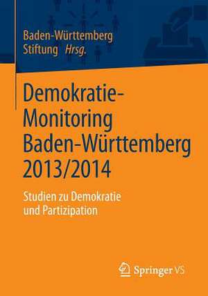 Demokratie-Monitoring Baden-Württemberg 2013/2014: Studien zu Demokratie und Partizipation de Baden-Württemberg Stiftung