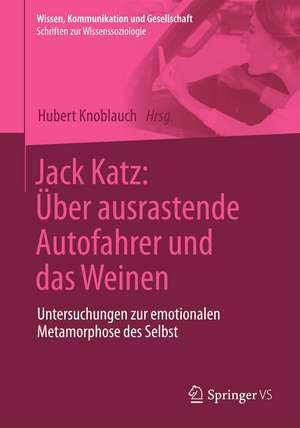 Jack Katz: Über ausrastende Autofahrer und das Weinen: Untersuchungen zur emotionalen Metamorphose des Selbst de Hubert Knoblauch