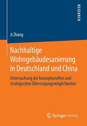 Nachhaltige Wohngebäudesanierung in Deutschland und China: Untersuchung der konzeptionellen und strategischen Übertragungsmöglichkeiten de Ji Zhang