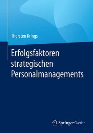 Erfolgsfaktoren strategischen Personalmanagements de Thorsten Krings