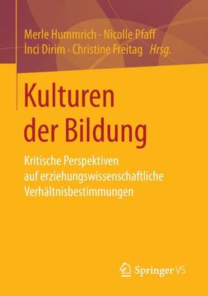 Kulturen der Bildung: Kritische Perspektiven auf erziehungswissenschaftliche Verhältnisbestimmungen de Merle Hummrich