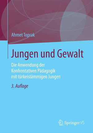 Jungen und Gewalt: Die Anwendung der Konfrontativen Pädagogik mit türkeistämmigen Jungen de Ahmet Toprak