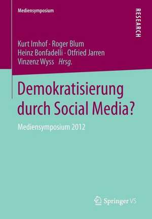 Demokratisierung durch Social Media?: Mediensymposium 2012 de Kurt Imhof