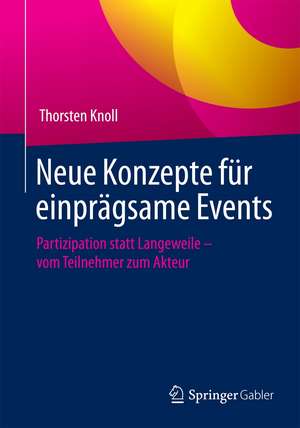 Neue Konzepte für einprägsame Events: Partizipation statt Langeweile - vom Teilnehmer zum Akteur de Thorsten Knoll