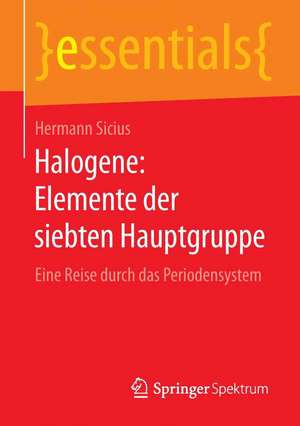 Halogene: Elemente der siebten Hauptgruppe: Eine Reise durch das Periodensystem de Hermann Sicius