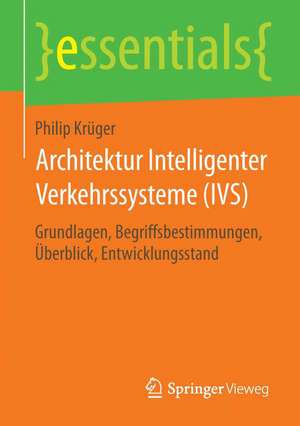 Architektur Intelligenter Verkehrssysteme (IVS): Grundlagen, Begriffsbestimmungen, Überblick, Entwicklungsstand de Philip Krüger