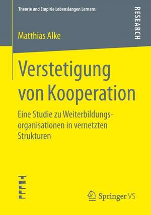 Verstetigung von Kooperation: Eine Studie zu Weiterbildungsorganisationen in vernetzten Strukturen de Matthias Alke