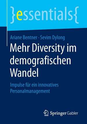 Mehr Diversity im demografischen Wandel: Impulse für ein innovatives Personalmanagement de Ariane Bentner