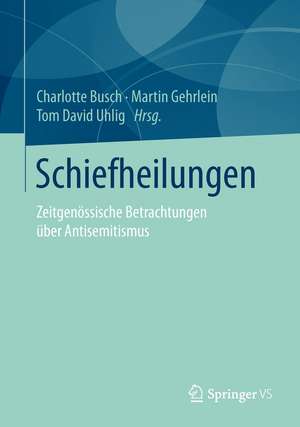 Schiefheilungen: Zeitgenössische Betrachtungen über Antisemitismus de Charlotte Busch