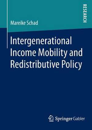 Intergenerational Income Mobility and Redistributive Policy de Mareike Schad