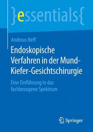 Endoskopische Verfahren in der Mund-Kiefer-Gesichtschirurgie: Eine Einführung in das fachbezogene Spektrum de Andreas Neff