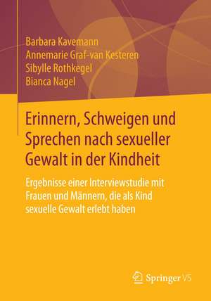 Erinnern, Schweigen und Sprechen nach sexueller Gewalt in der Kindheit: Ergebnisse einer Interviewstudie mit Frauen und Männern, die als Kind sexuelle Gewalt erlebt haben de Barbara Kavemann