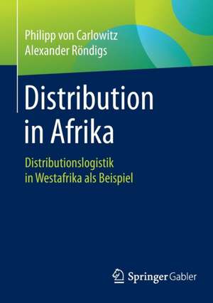 Distribution in Afrika: Distributionslogistik in Westafrika als Beispiel de Philipp von Carlowitz