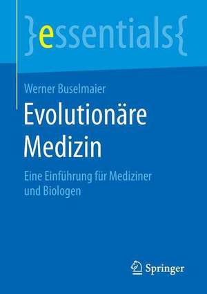 Evolutionäre Medizin: Eine Einführung für Mediziner und Biologen de Werner Buselmaier