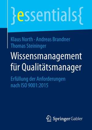 Wissensmanagement für Qualitätsmanager: Erfüllung der Anforderungen nach ISO 9001:2015 de Klaus North