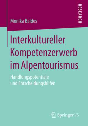 Interkultureller Kompetenzerwerb im Alpentourismus: Handlungspotentiale und Entscheidungshilfen de Monika Baldes