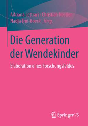 Die Generation der Wendekinder: Elaboration eines Forschungsfeldes de Adriana Lettrari