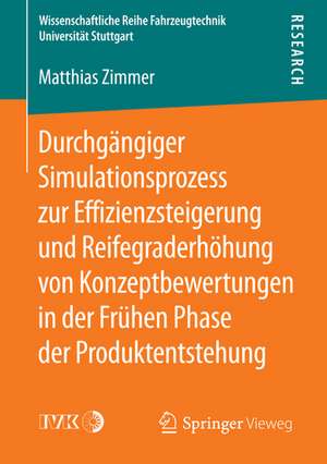 Durchgängiger Simulationsprozess zur Effizienzsteigerung und Reifegraderhöhung von Konzeptbewertungen in der Frühen Phase der Produktentstehung de Matthias Zimmer