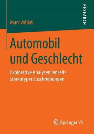 Automobil und Geschlecht: Explorative Analysen jenseits stereotyper Zuschreibungen de Marc Vobker