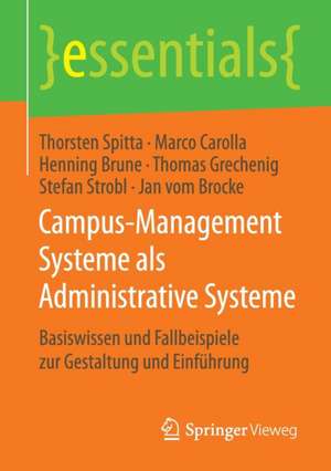 Campus-Management Systeme als Administrative Systeme: Basiswissen und Fallbeispiele zur Gestaltung und Einführung de Thorsten Spitta