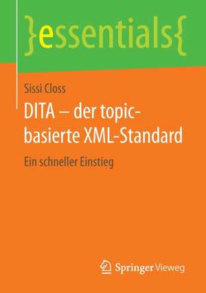 DITA – der topic-basierte XML-Standard: Ein schneller Einstieg de Sissi Closs