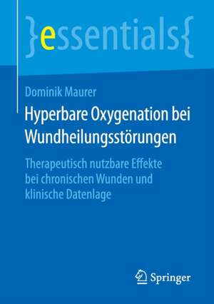 Hyperbare Oxygenation bei Wundheilungsstörungen: Therapeutisch nutzbare Effekte bei chronischen Wunden und klinische Datenlage de Dominik Maurer