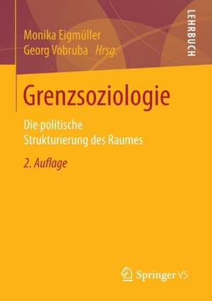 Grenzsoziologie: Die politische Strukturierung des Raumes de Monika Eigmüller