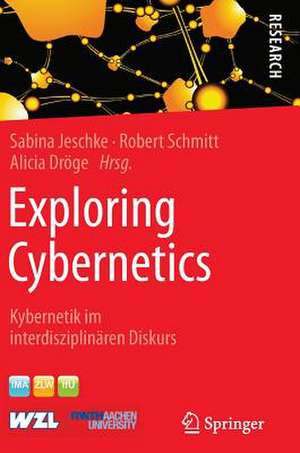 Exploring Cybernetics: Kybernetik im interdisziplinären Diskurs de Sabina Jeschke