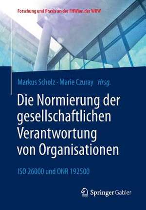 Die Normierung der gesellschaftlichen Verantwortung von Organisationen: ISO 26000 und ONR 192500 de Markus Scholz