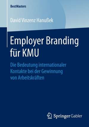 Employer Branding für KMU: Die Bedeutung internationaler Kontakte bei der Gewinnung von Arbeitskräften de David Vinzenz Hanußek