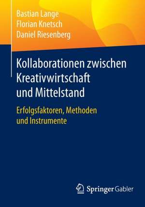 Kollaborationen zwischen Kreativwirtschaft und Mittelstand: Erfolgsfaktoren, Methoden und Instrumente de Bastian Lange