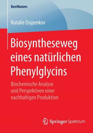 Biosyntheseweg eines natürlichen Phenylglycins: Biochemische Analyse und Perspektiven einer nachhaltigen Produktion de Natalie Osipenkov