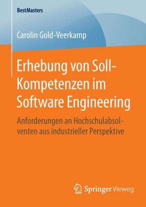 Erhebung von Soll-Kompetenzen im Software Engineering: Anforderungen an Hochschulabsolventen aus industrieller Perspektive de Carolin Gold-Veerkamp