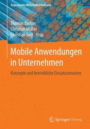 Mobile Anwendungen in Unternehmen: Konzepte und betriebliche Einsatzszenarien de Thomas Barton