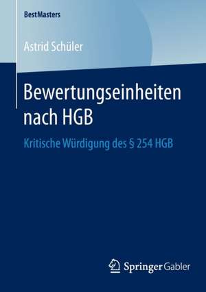 Bewertungseinheiten nach HGB: Kritische Würdigung des § 254 HGB de Astrid Schüler