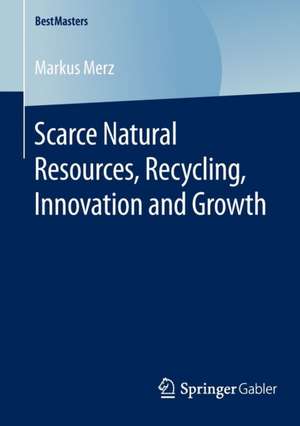 Scarce Natural Resources, Recycling, Innovation and Growth de Markus Merz